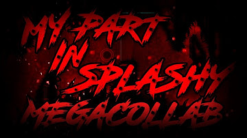 MY PART IN SPLASHY MEGACOLLAB | Geometry Dash [2.102]