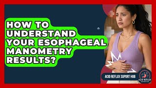 How To Understand Your Esophageal Manometry Results? - Acid Reflux Support Hub