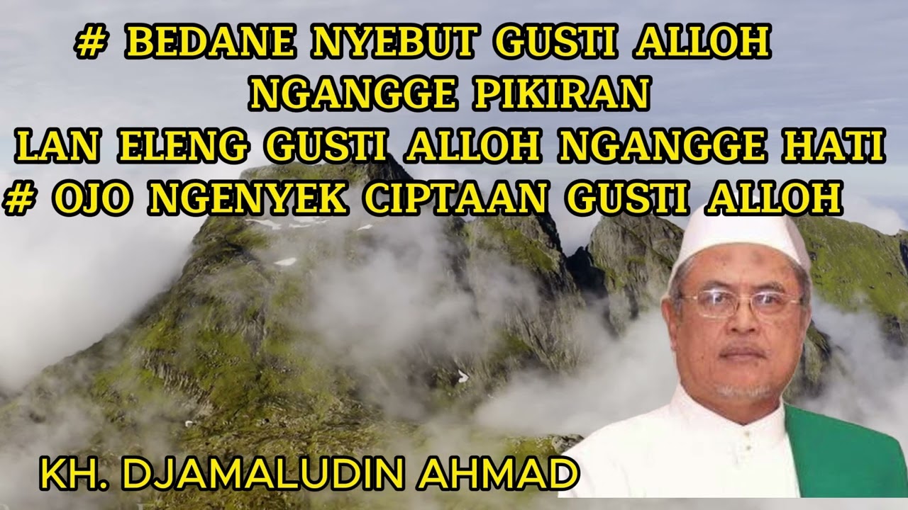 BEDANE NYEBUT GUSTI ALLOH NGANGGE PIKIRAN LAN ELENG KALEH HATI, KH JAMALUDIN AHMAD