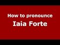 How to pronounce Iaia Forte (Italian/Italy)  - PronounceNames.com