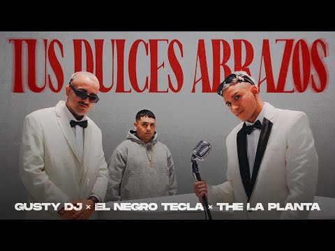 Tus Dulces Abrazos - Gusty Dj, El Negro Tecla, The La Planta (Video Oficial)