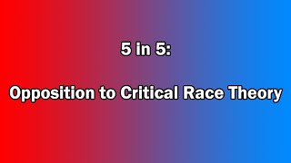 5 in 5: Opposition to Critical Race Theory