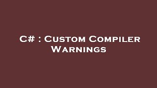 C# : Custom Compiler Warnings Net Worth