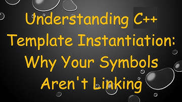 Understanding C++ Template Instantiation: Why Your Symbols Aren