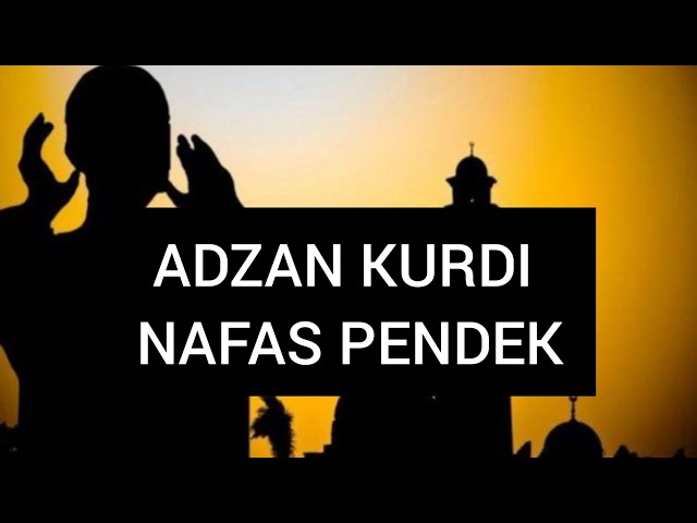 ADZAN KURDI NAFAS PENDEK (NADA RENDAH) class=