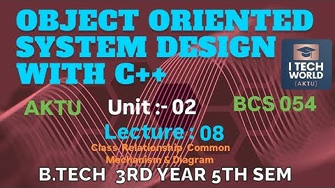 OOSD with C++  Unit : 2 Class , Relationship & Diagrams (Lec : 08) B.Tech AKTU 3 Year CSE/IT BCS054