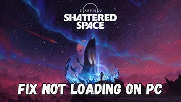 How To Fix Starfield - Shattered Space Stuck on Loading Screen/Not Loading Error On PC