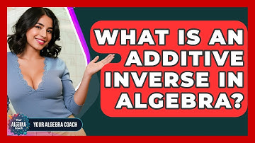 What Is An Additive Inverse In Algebra? - Your Algebra Coach