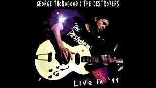 Half A Boy Half A Man - George Thorogood and The Destroyers Live at The Fox Theater 1999 chords