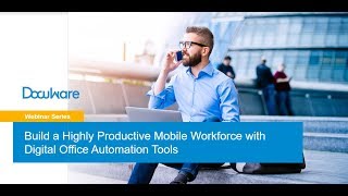 Build a Highly Productive Mobile Workforce with Digital Office Automation Tools