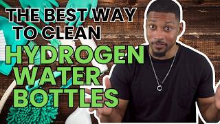 The Best Way To Clean Your Hydrogen Water Bottle