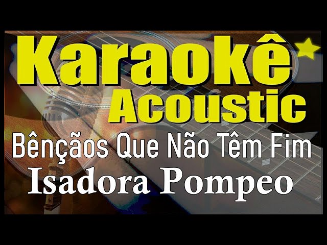 Isadora Pompeo - Bênçãos Que Não Têm Fim (Karaokê Acústico) playback class=