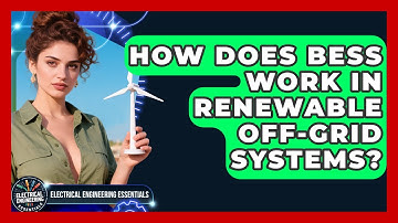 How Does BESS Work In Renewable Off-grid Systems? - Electrical Engineering Essentials