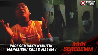 YADI SEMBAKO NAKUTIN MAHASISWI KELAS MALAM ! - IHHH   SEREEEMM!!