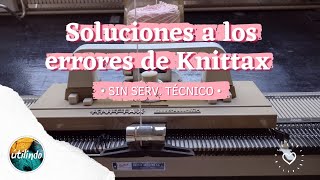 Te cuento cuales han sido los problemas de mi Knittax. Y como los he solucionado sin serv. técnico