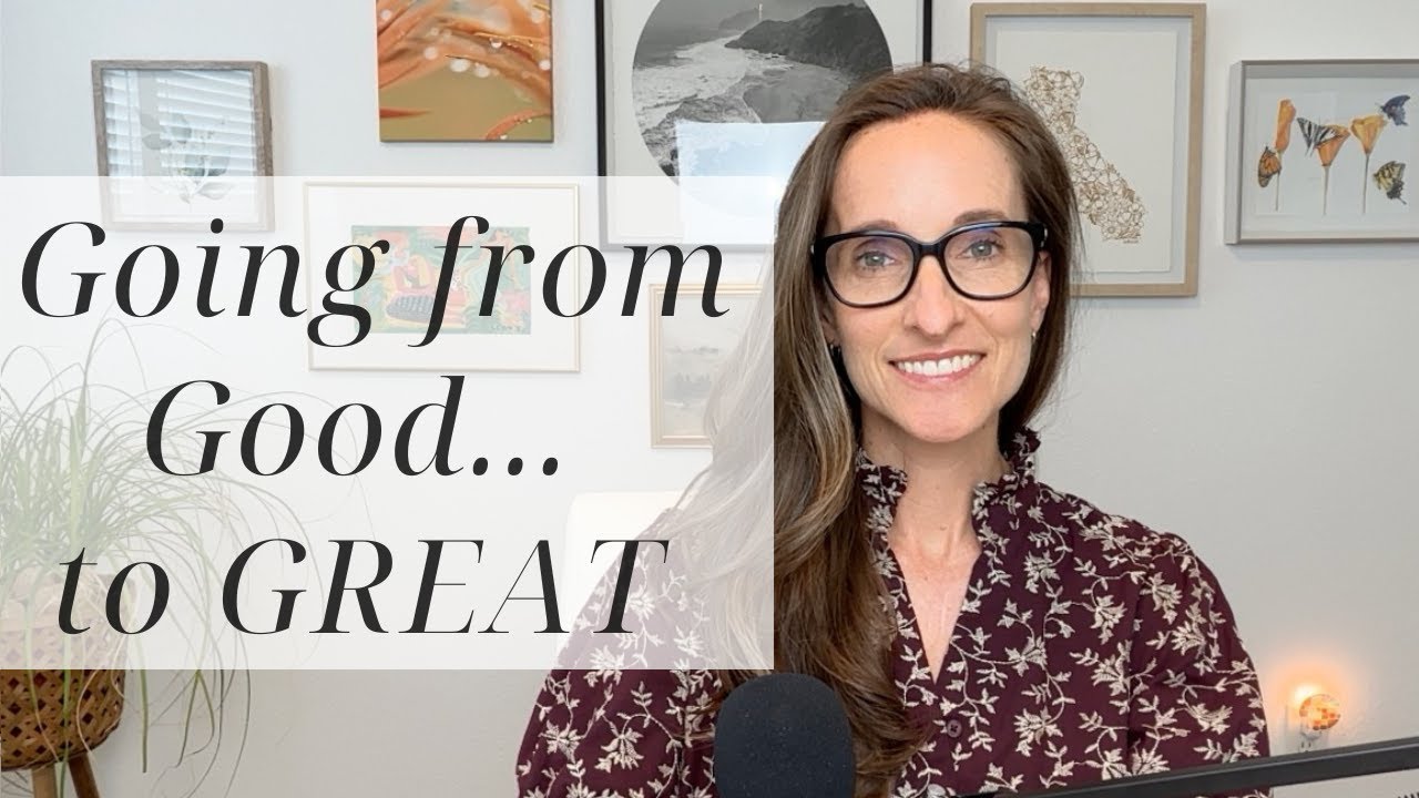 Going from Good to GREAT.  Sometimes the hardest part of growth is giving up something good.