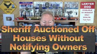 Sheriff Auctioned Off Houses Without Notifying Owners