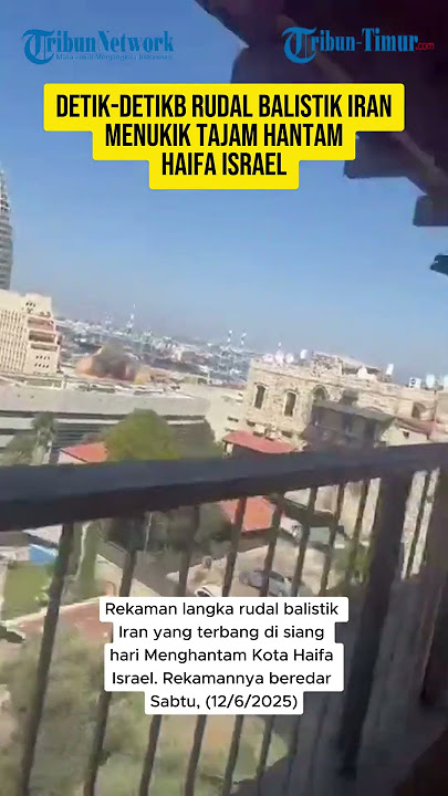 DETIK-DETIK RUDAL BALISTIK IRAN MENUKIK TAJAM HANTAM KOTA HAIFA ISRAEL
