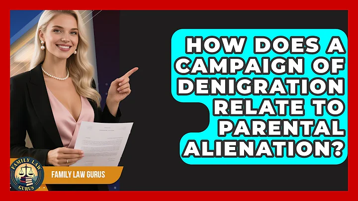 How Does A Campaign Of Denigration Relate To Parental Alienation? - Family Law Gurus