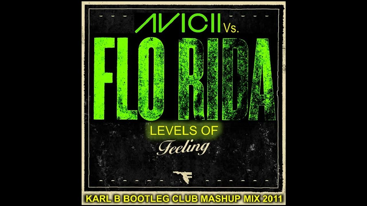 Avicii Vs. Flo Rida Levels of Feeling ( Karl B Bootleg Club Mashup