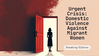 Hidden Abuse: Migrant Women's Domestic Violence Crisis in the UK | Breaking the Silence