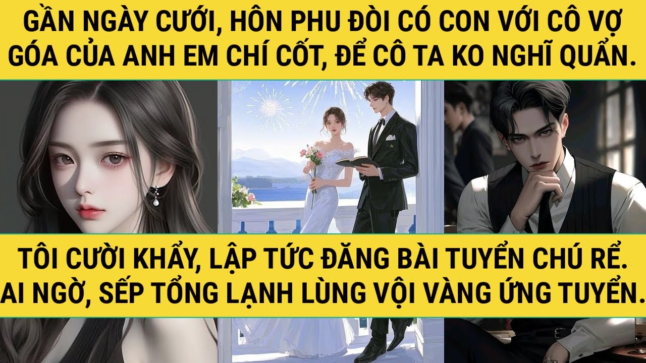 [TRUYỆN AUDIO - FULL] - GẦN NGÀY CƯỚI, TÔI TUYỂN CHÚ RỂ MỚI! - TRUYỆN THANH HẰNG