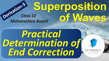 Practical Determination of End Correction (Derivation) | Superposition of Waves | Class 12