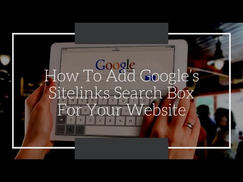 Tips For Adding Google’s Sitelinks Search Box To Your Website