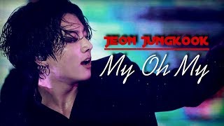 【FMV】Jeon Jungkook ❝My Oh My❞