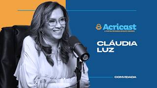 Acricast - Cláudia Luz
