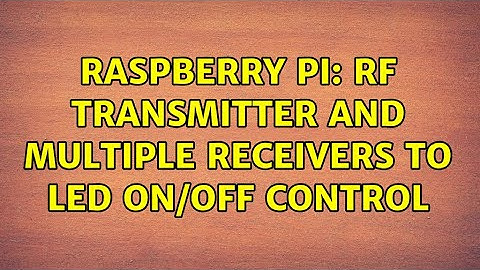 Raspberry Pi: RF transmitter and multiple receivers to led on/off control (2 Solutions!!)