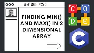 Finding Min() and Max() in 2-Dimensional Array | Ep. 270 | C Programming Language
