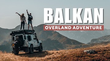 Balkan Overlanding Camping trip (21 days)