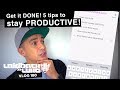 Get it DONE! 5 tips to staying PRODUCTIVE