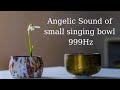 Angelic sound of a small singing bowl 999 hz