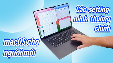 Mới mua máy Mac mới? Đây là các settings mình thường chỉnh, mời các bạn tham khảo