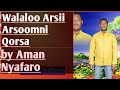 𝗪𝗮𝗹𝗮𝗹𝗼𝗼 𝗔𝗿𝘀𝗶𝗶 𝗷𝗲𝘁𝘁𝘂 Amaan Nyaafarootin 𝗪𝗮𝗹𝗮𝗹𝗼𝗼 𝗔𝗿𝘀𝗶𝗶 𝗷𝗲𝘁𝘁𝘂 Amaan Nyaafarootin
