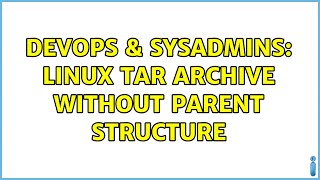 DevOps & SysAdmins: Linux tar archive without parent structure (2 Solutions!!)