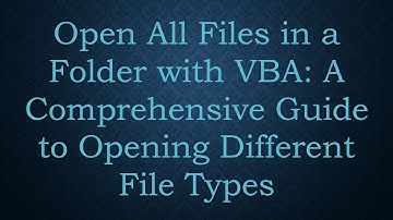 Open All Files in a Folder with VBA: A Comprehensive Guide to Opening Different File Types
