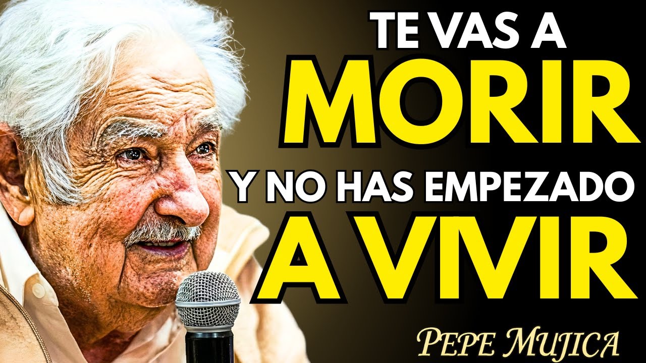 📀 Te vas a MORIR y todavía NO has EMPEZADO a VIVIR  Mensaje profundo de Pepe Mujica