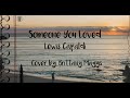 Someone you loved - Lewis Capaldi (Cover by. Brittany Maggs) | Lirik dan Terjemahan