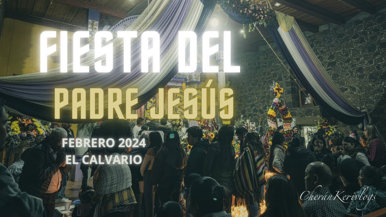 FIESTA DEL PADRE JESUS, 21 DE FEBRERO 2024 EN CHERÁN MICHOACÁN, EL CALVARIO LUGAR EMBLEMATICO.