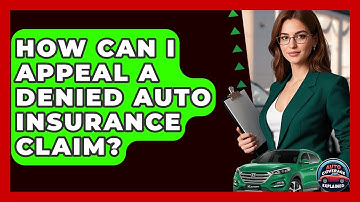 How Can I Appeal A Denied Auto Insurance Claim? - Auto Coverage Explained