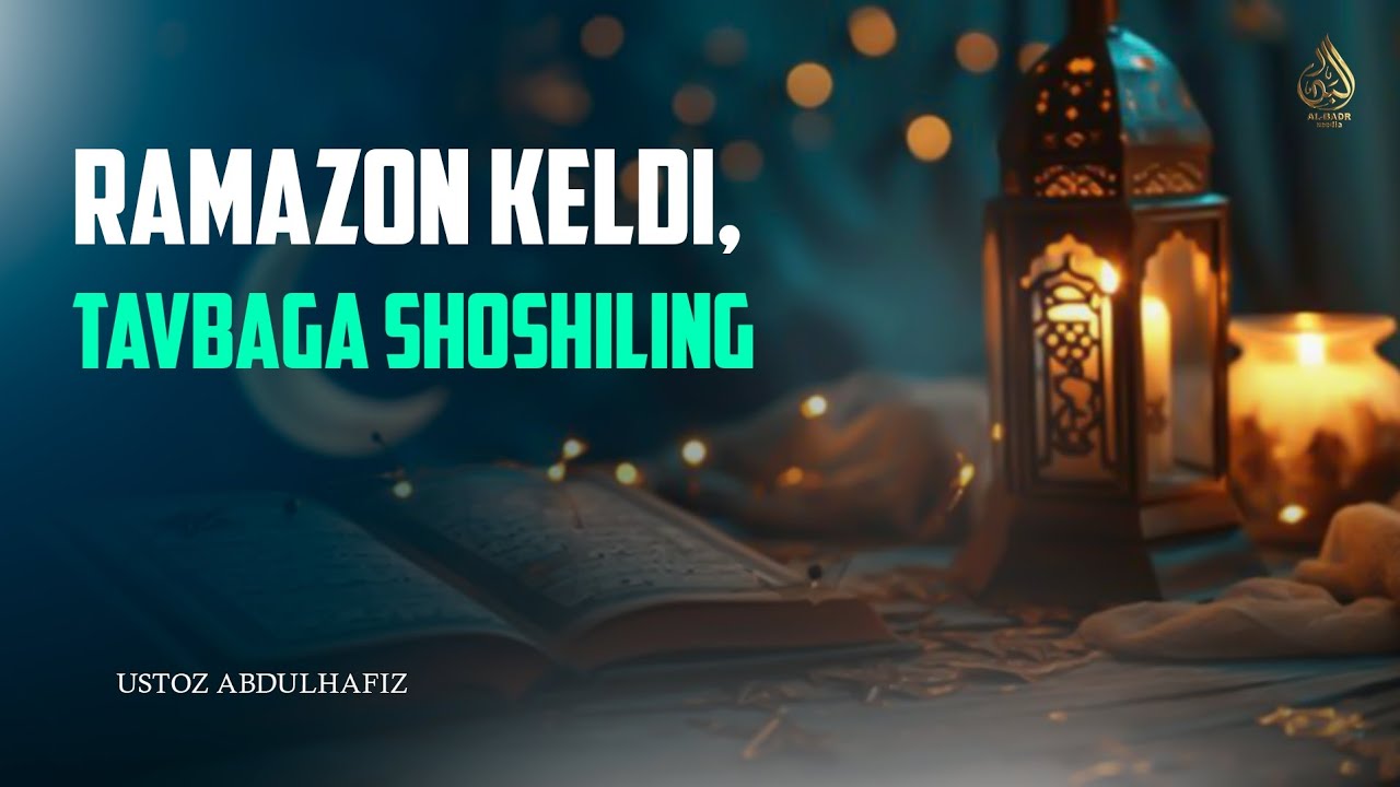 Ramazon keldi, tavbaga shoshiling.  Ustoz Abdulhafiz 