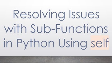 Resolving Issues with Sub-Functions in Python Using self