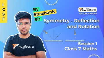 Symmetry - Reflection and Rotation | ICSE Class 7 | Maths Online Class | Session 2 - Swiflearn