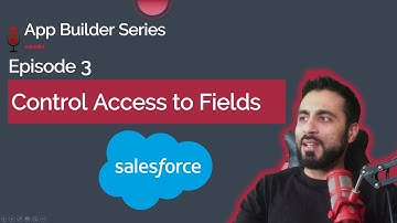 Field Level Security in Salesforce - App Builder Series #3