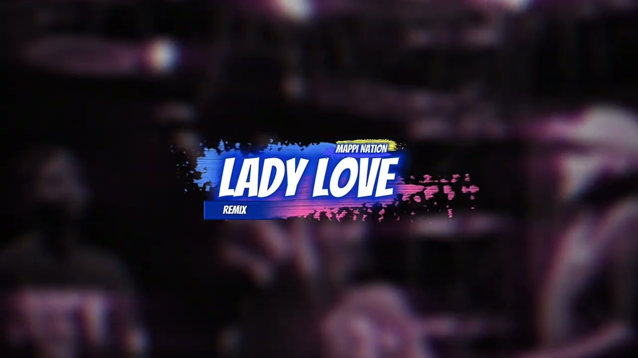 Lady Love_Remix_Mappi Nation