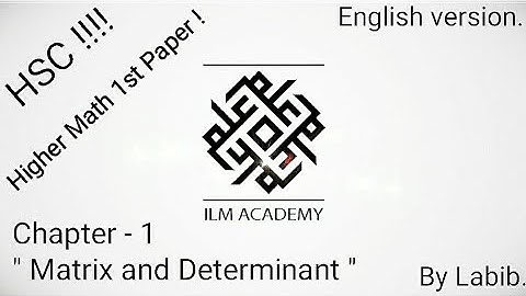 HSC  ( Higher Math ) Chapter 1 " Matrix and Determinants "  Tutorial in Bangla and English !