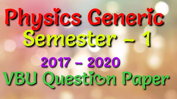 Physics Generic || VBU Question Paper || Semester – 1 || 2017 – 2020 ||